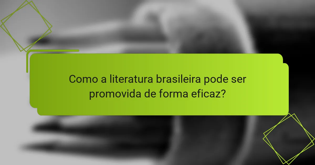 Como a literatura brasileira pode ser promovida de forma eficaz?