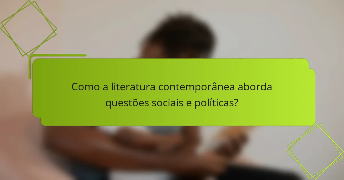 Como a literatura contemporânea aborda questões sociais e políticas?