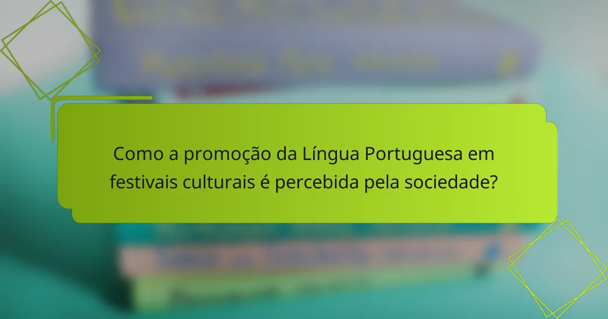 Como a promoção da Língua Portuguesa em festivais culturais é percebida pela sociedade?