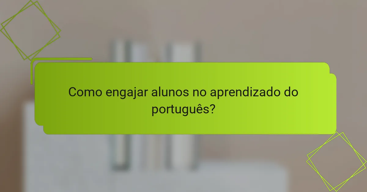 Como engajar alunos no aprendizado do português?