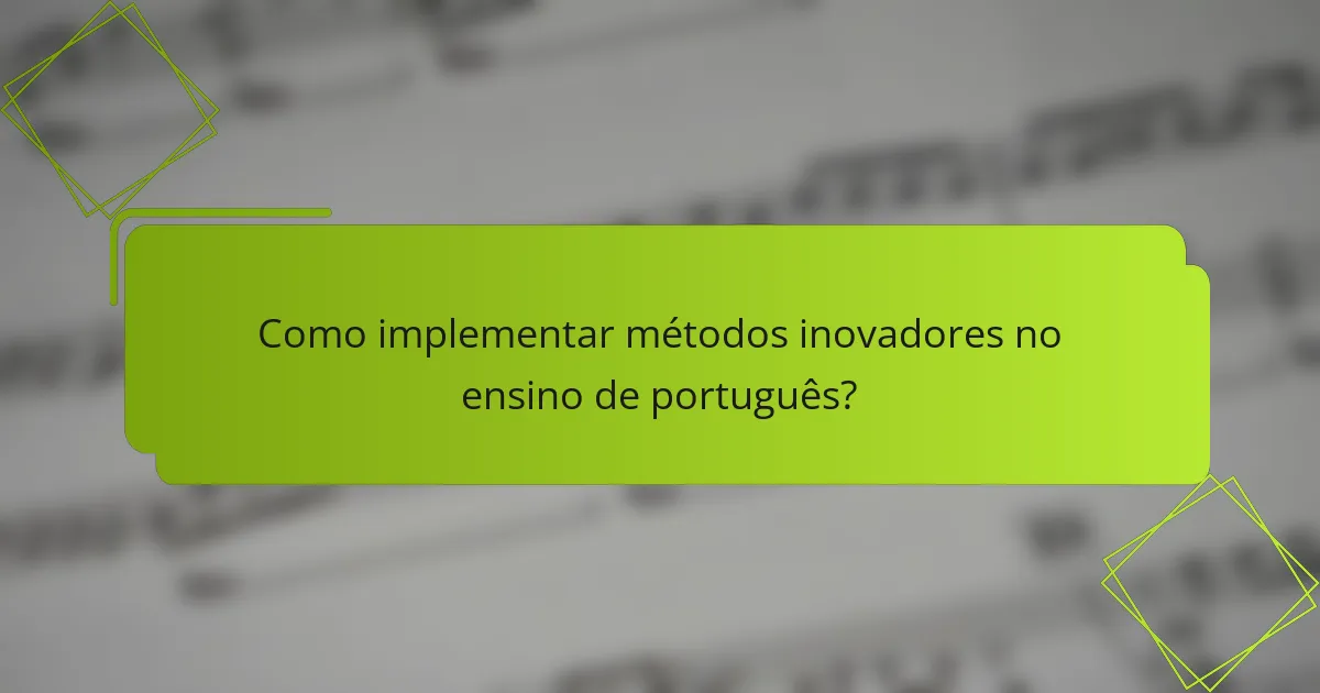 Como implementar métodos inovadores no ensino de português?