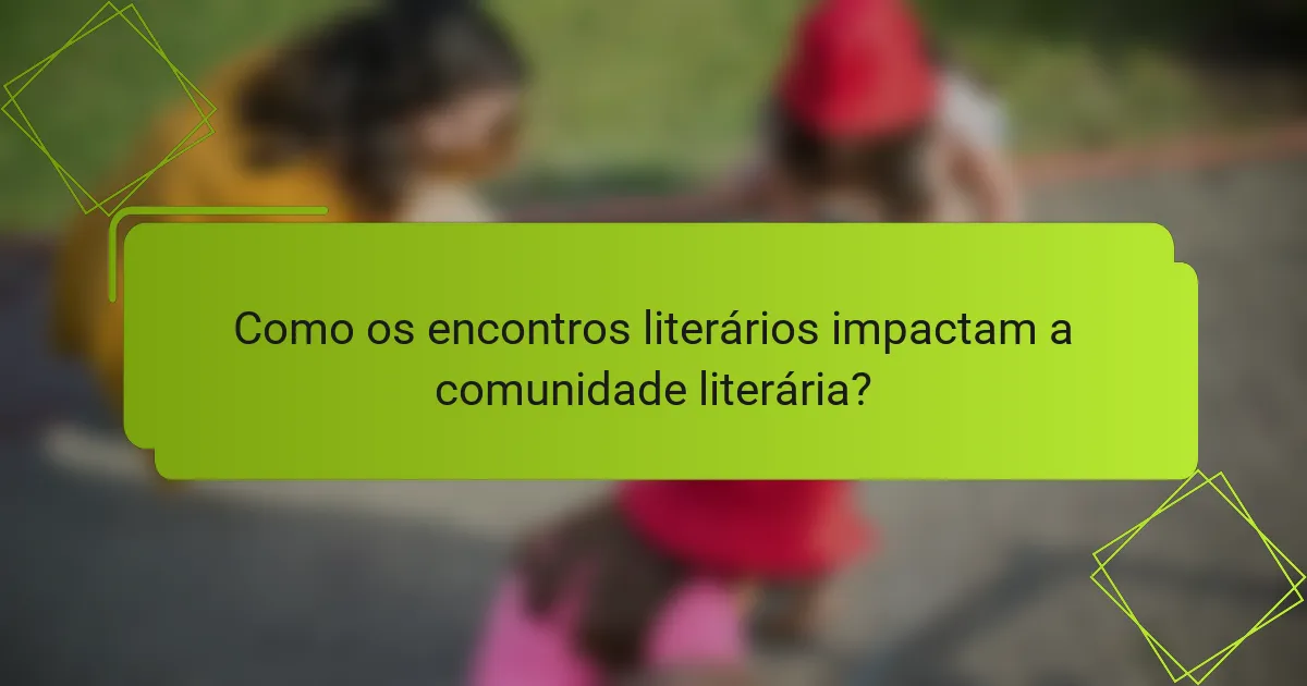 Como os encontros literários impactam a comunidade literária?