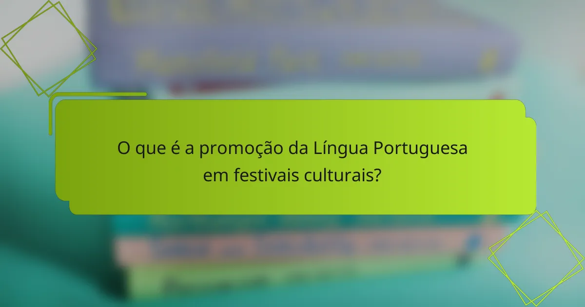 O que é a promoção da Língua Portuguesa em festivais culturais?