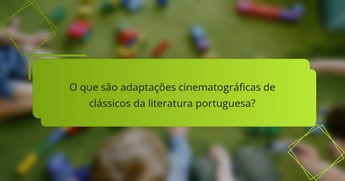 O que são adaptações cinematográficas de clássicos da literatura portuguesa?