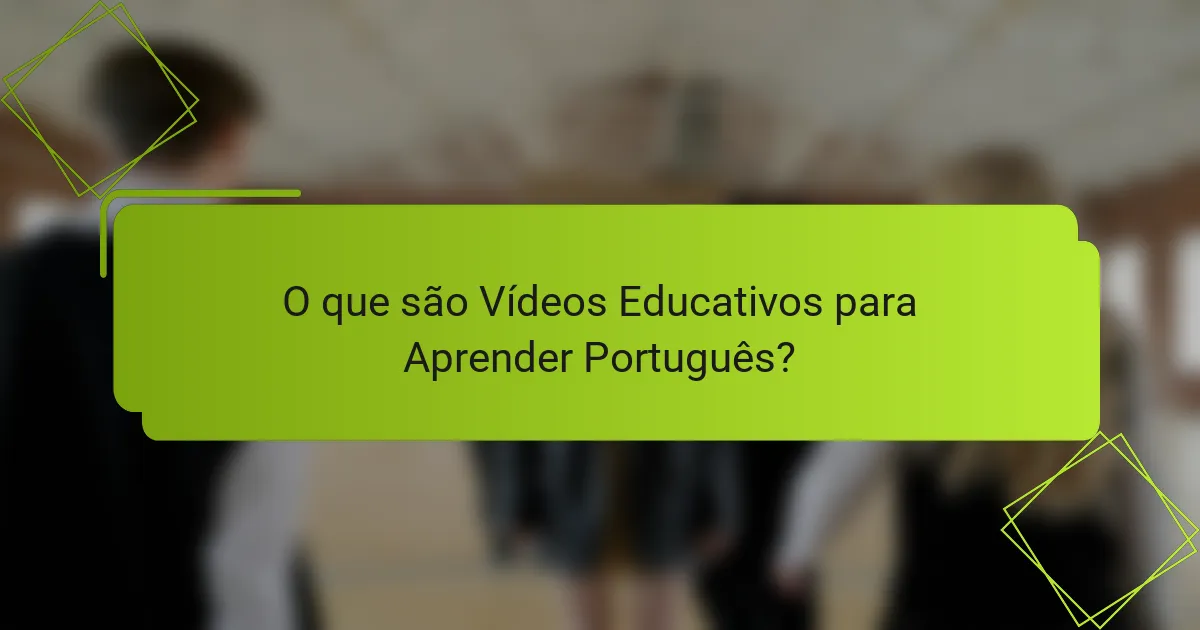O que são Vídeos Educativos para Aprender Português?