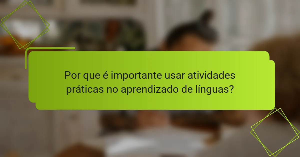 Por que é importante usar atividades práticas no aprendizado de línguas?