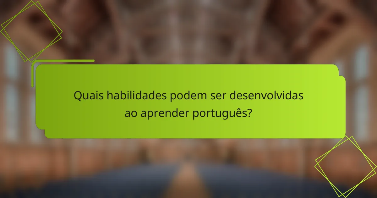 Quais habilidades podem ser desenvolvidas ao aprender português?