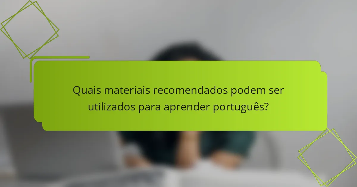 Quais materiais recomendados podem ser utilizados para aprender português?