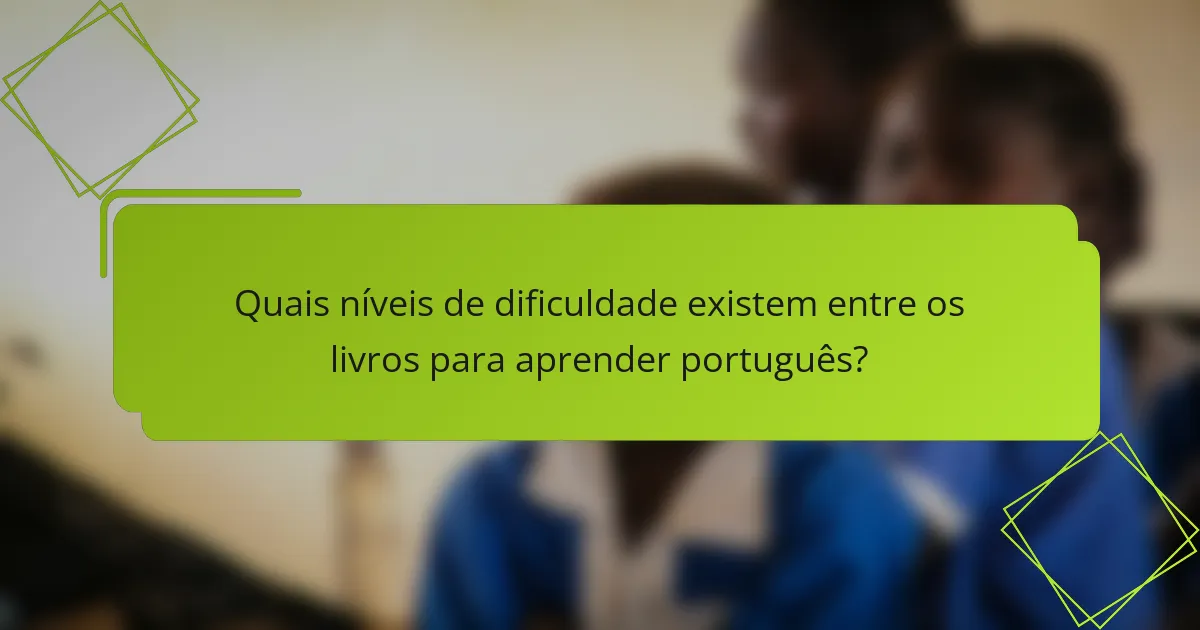 Quais níveis de dificuldade existem entre os livros para aprender português?