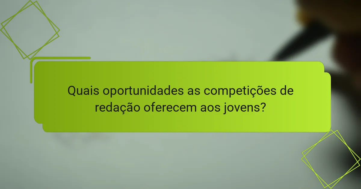 Quais oportunidades as competições de redação oferecem aos jovens?