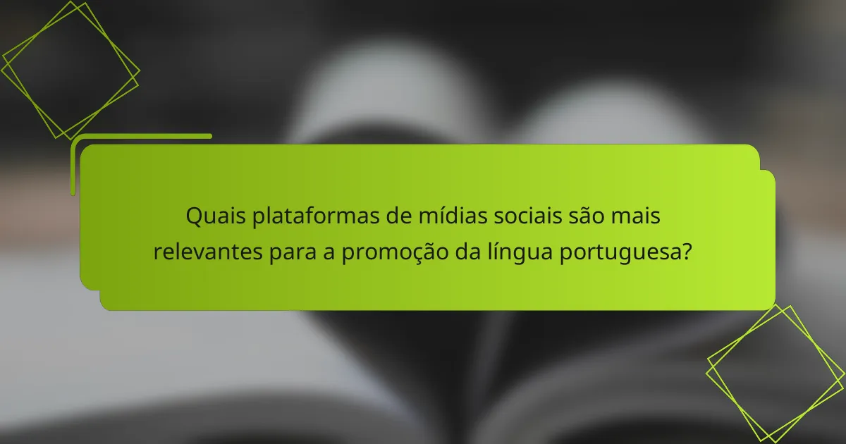 Quais plataformas de mídias sociais são mais relevantes para a promoção da língua portuguesa?