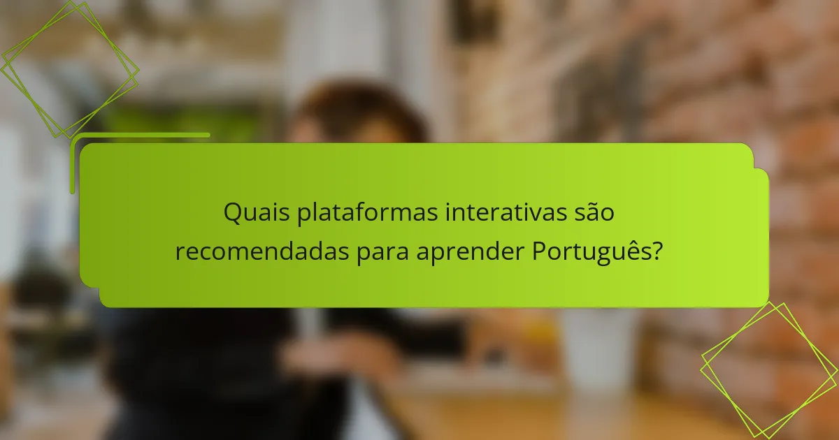 Quais plataformas interativas são recomendadas para aprender Português?