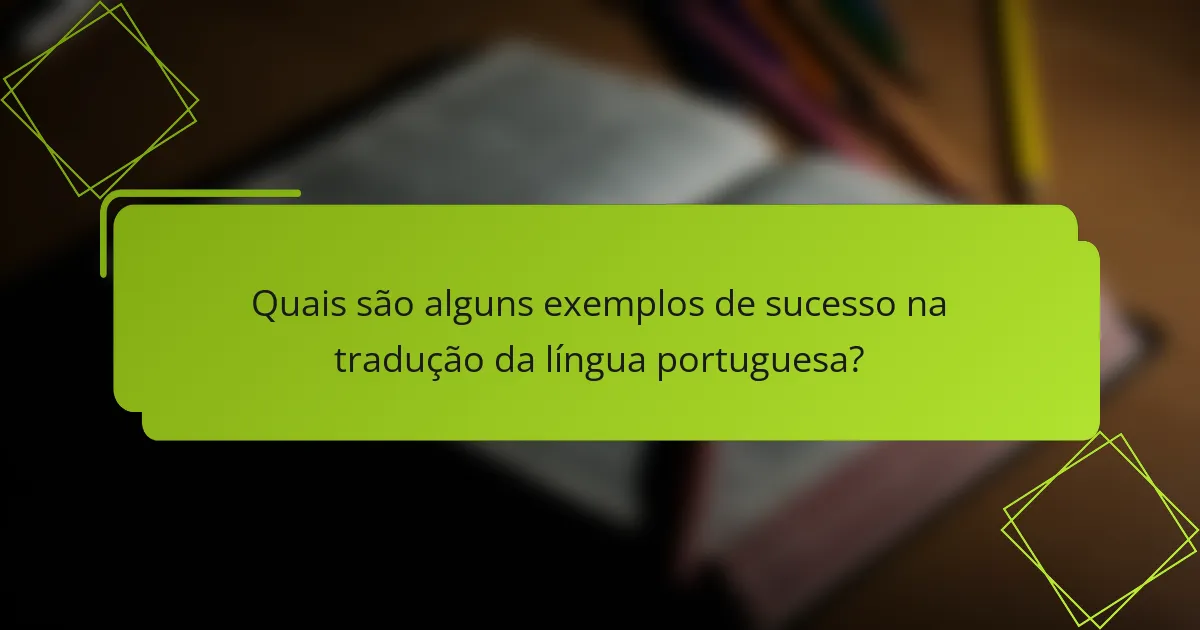 Quais são alguns exemplos de sucesso na tradução da língua portuguesa?