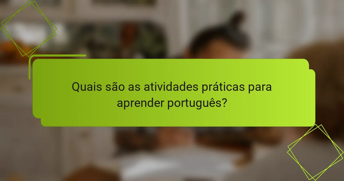 Quais são as atividades práticas para aprender português?