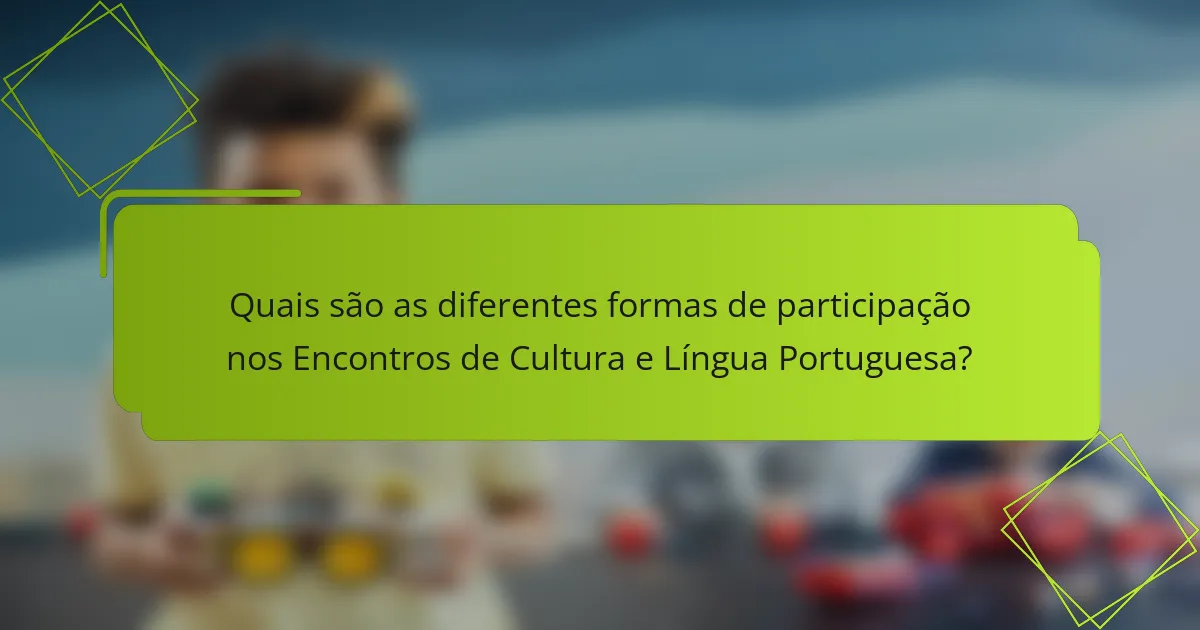 Quais são as diferentes formas de participação nos Encontros de Cultura e Língua Portuguesa?