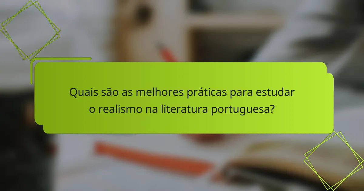 Quais são as melhores práticas para estudar o realismo na literatura portuguesa?