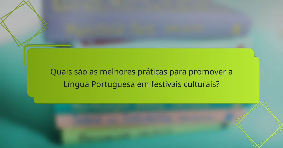Quais são as melhores práticas para promover a Língua Portuguesa em festivais culturais?