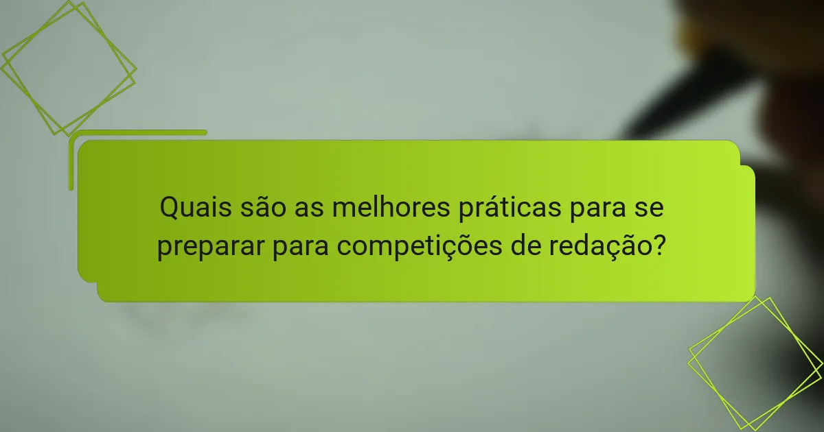 Quais são as melhores práticas para se preparar para competições de redação?