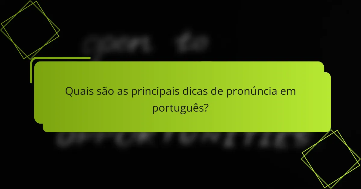 Quais são as principais dicas de pronúncia em português?