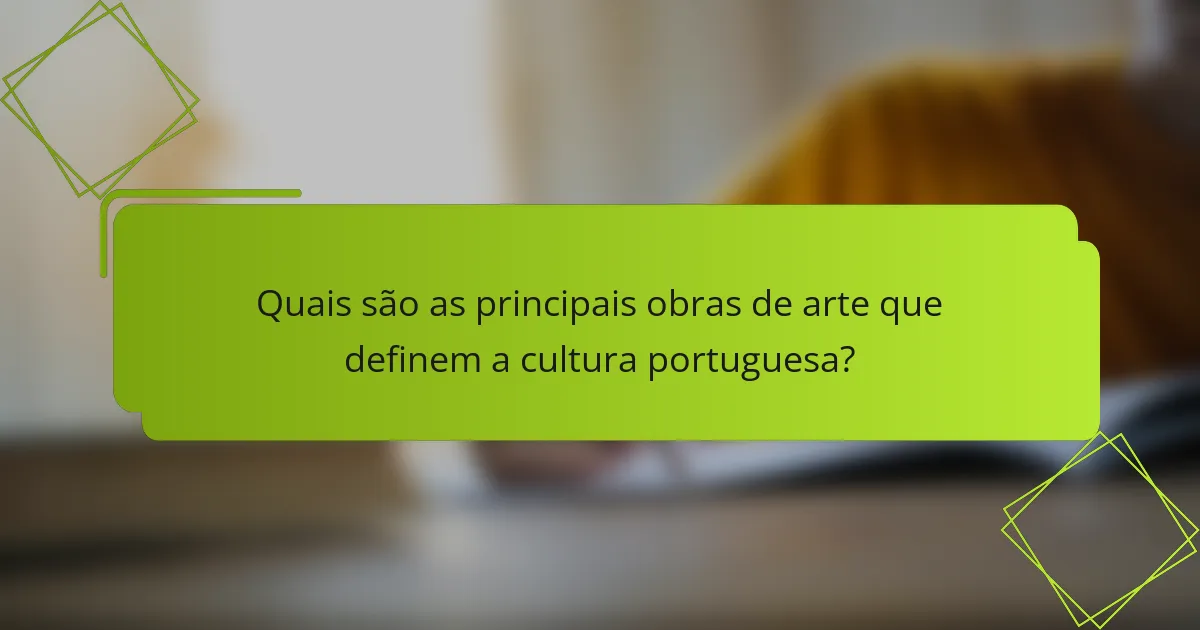 Quais são as principais obras de arte que definem a cultura portuguesa?