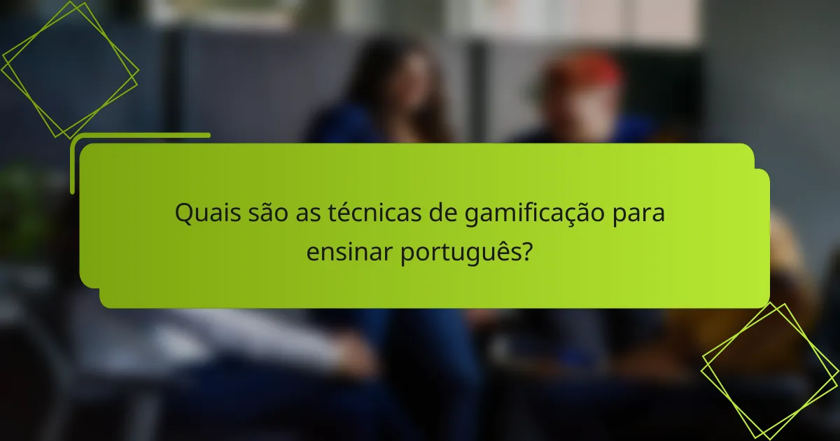 Quais são as técnicas de gamificação para ensinar português?