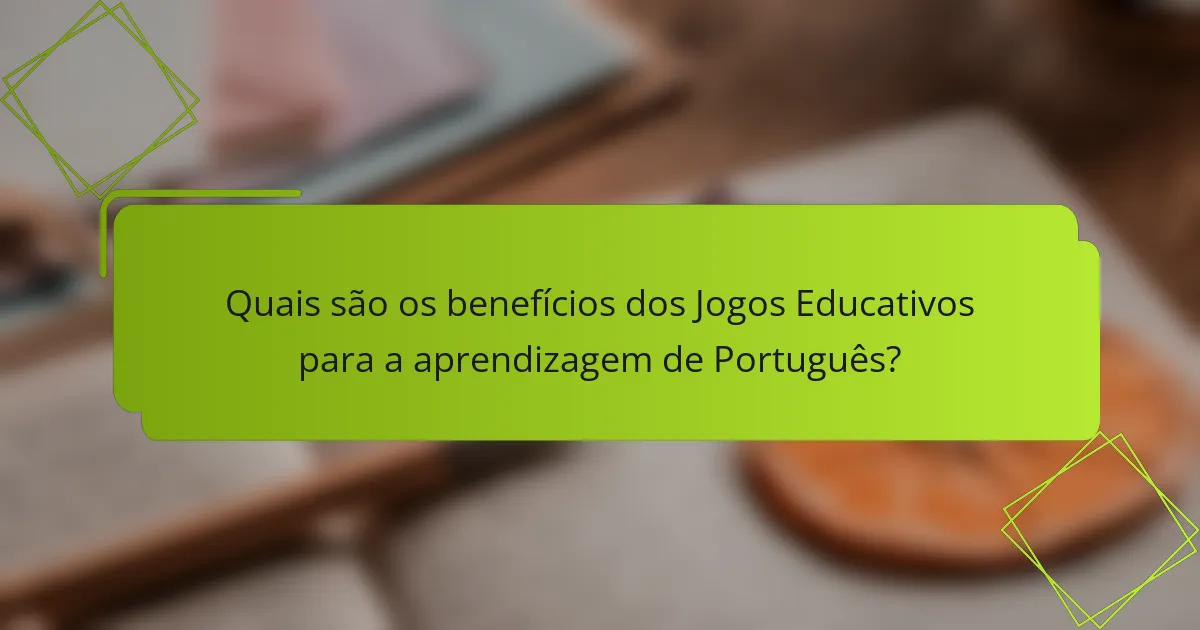 Quais são os benefícios dos Jogos Educativos para a aprendizagem de Português?