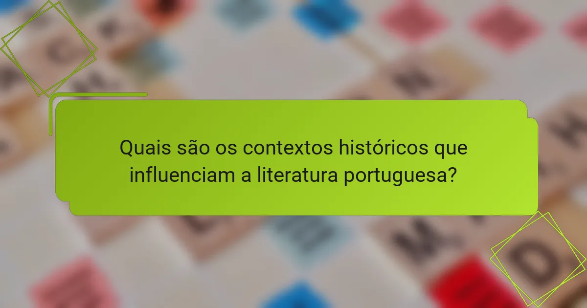 Quais são os contextos históricos que influenciam a literatura portuguesa?