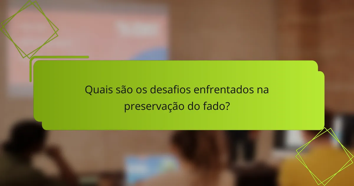 Quais são os desafios enfrentados na preservação do fado?