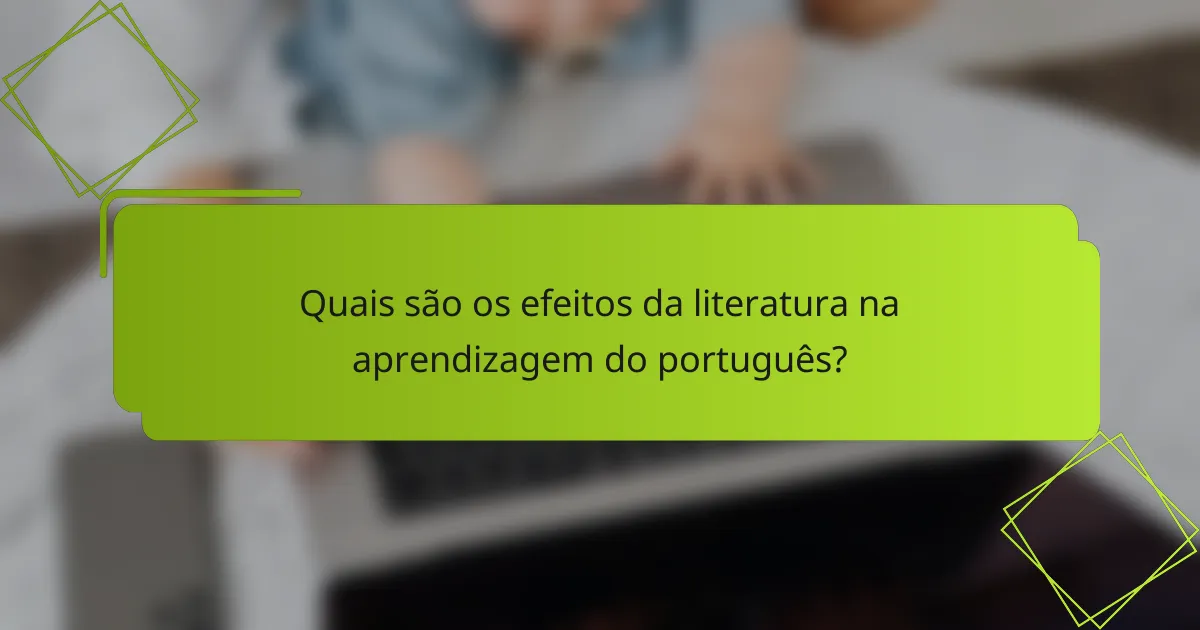 Quais são os efeitos da literatura na aprendizagem do português?