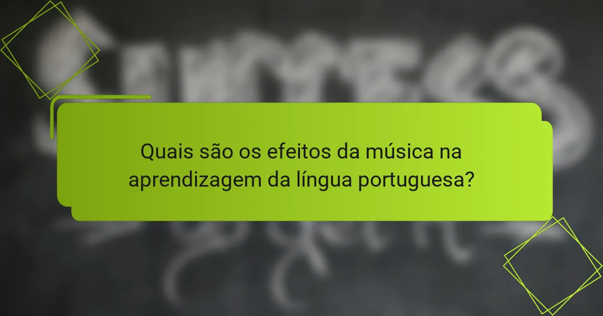 Quais são os efeitos da música na aprendizagem da língua portuguesa?