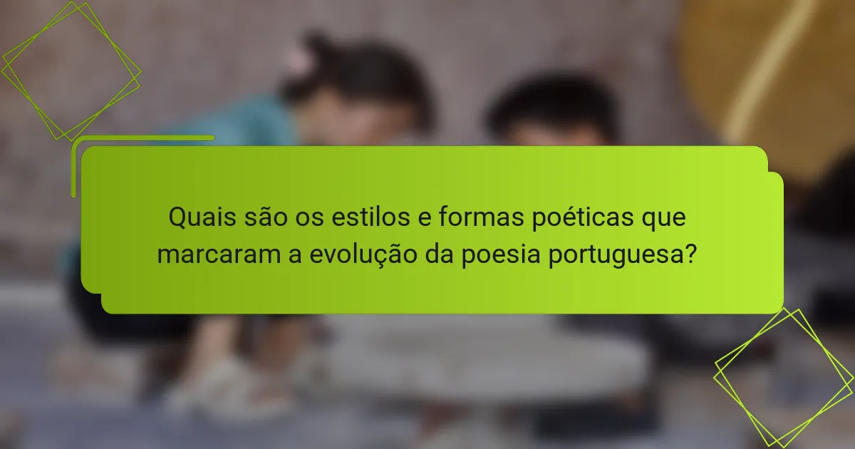 Quais são os estilos e formas poéticas que marcaram a evolução da poesia portuguesa?