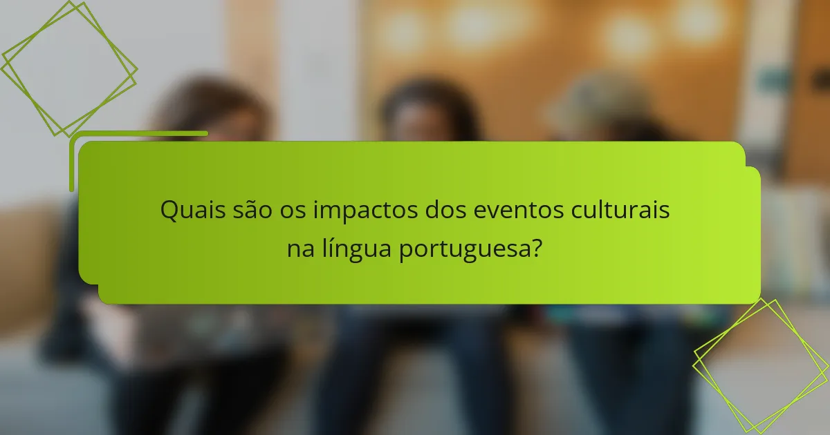 Quais são os impactos dos eventos culturais na língua portuguesa?