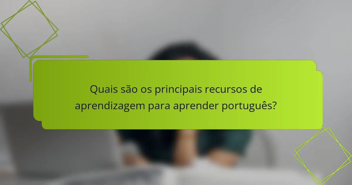 Quais são os principais recursos de aprendizagem para aprender português?