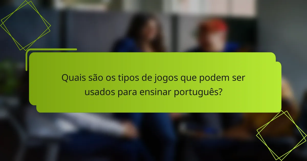 Quais são os tipos de jogos que podem ser usados para ensinar português?