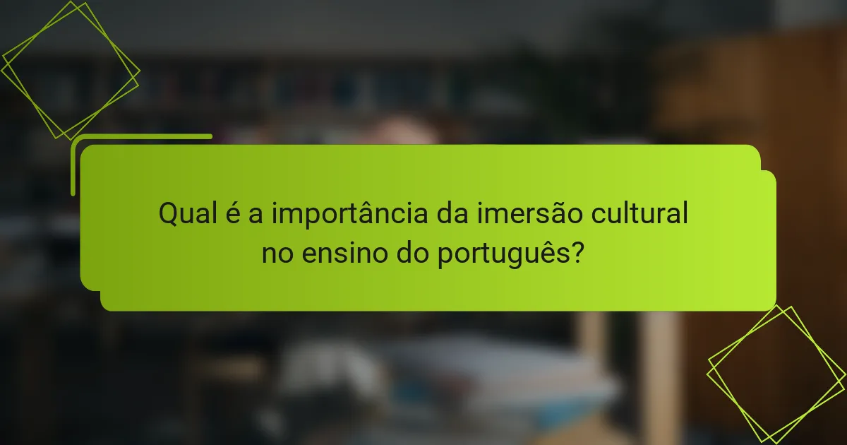 Qual é a importância da imersão cultural no ensino do português?