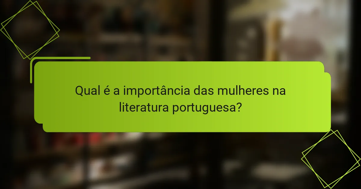 Qual é a importância das mulheres na literatura portuguesa?
