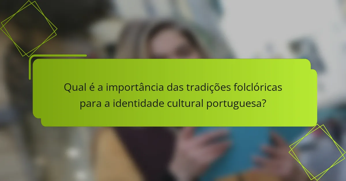 Qual é a importância das tradições folclóricas para a identidade cultural portuguesa?
