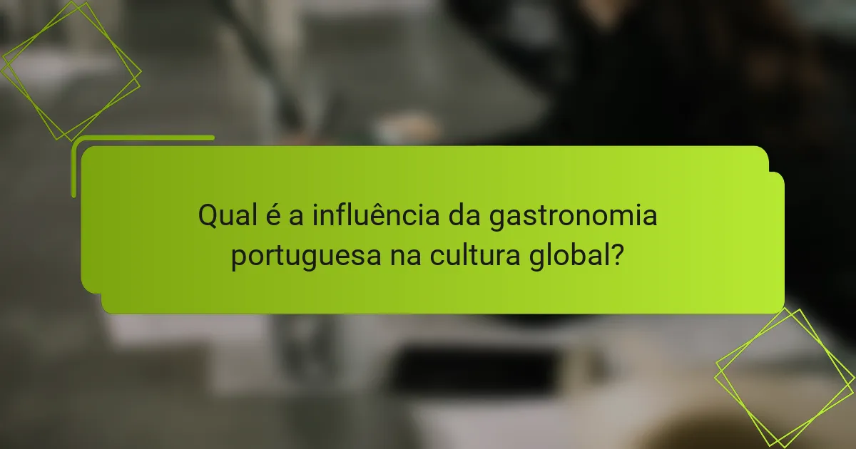 Qual é a influência da gastronomia portuguesa na cultura global?