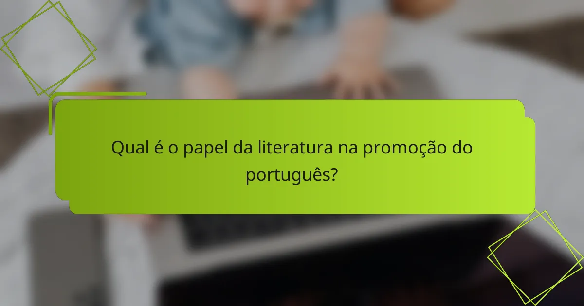 Qual é o papel da literatura na promoção do português?