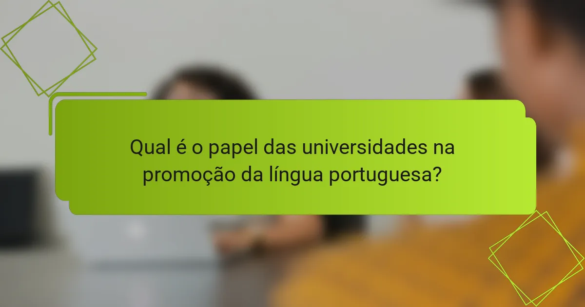 Qual é o papel das universidades na promoção da língua portuguesa?