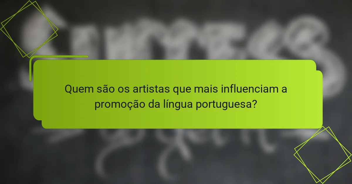 Quem são os artistas que mais influenciam a promoção da língua portuguesa?